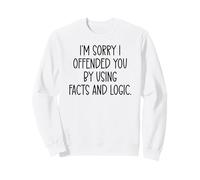 I'm Sorry If I Offended You by Using Facts & Logic Offensive Sudadera