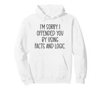 I'm Sorry If I Offended You by Using Facts & Logic Offensive Sudadera con Capucha