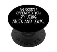 I'm Sorry If I Offended You by Using Facts & Logic Sarcastic PopSockets PopGrip Adhesivo
