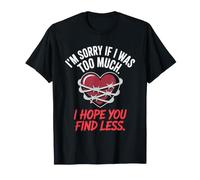 I'm Sorry If I Was Too Much I Hope You Find Less Amor Propio Camiseta