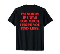 I'm Sorry If I Was Too Much I Hope You Find Less Amor Propio Camiseta
