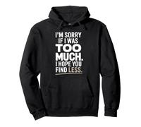 I'm Sorry If I Was Too Much I Hope You Find Less Amor Propio Sudadera con Capucha