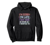 I'm Sorry I'm Late I Got Here As Soon As I Wanted To ---- Sudadera con Capucha