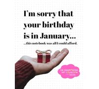 I'm sorry that your birthday is in January...: this notebook was all I could afford... (The Disappointing Gift Collection)