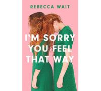 I'm Sorry You Feel That Way: 'If you liked Meg Mason's Sorrow and Bliss, you'll love this novel' - Good Housekeeping