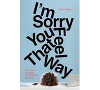 I'm Sorry You Feel That Way: The New Cultures of Customer Service