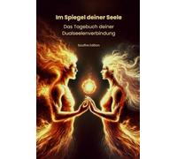 Im Spiegel deiner Seele - Das Tagebuch deiner Dualseelenverbindung - Soulfire Edition: Ein spirituelles Tagebuch zur Heilung u. Selbstfindung auf der ... für deine Reise mit deiner Dualseele
