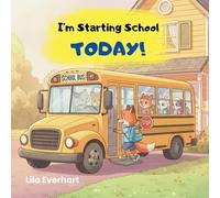 I'm Starting School Today! A First Day of School Book for Kids: A Picture Story Book About Helping Toddlers and Young Children Ease First Day Jitters, ... of School. (The Adventures of Milo the Fox)