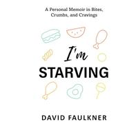 I'm Starving: A Personal Memoir in Bites, Crumbs, and Cravings