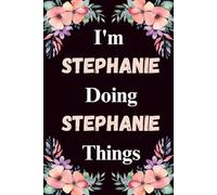I'm Stephanie Doing Stephanie Things: A Cute Personalized Notebook for Women, Teens, and Girls Named Stephanie - Fun Gift for Writing, Journaling, and Everyday Notes