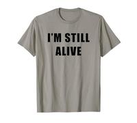 I'm Still Alive - Funny Response to How Are You Doing Camiseta
