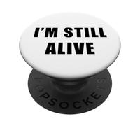 I'm Still Alive - Funny Response to How Are You Doing PopSockets PopGrip Adhesivo