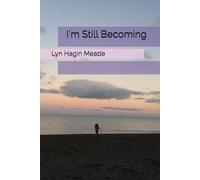 I'm Still Becoming (Poetry by Lyn Hagin Meade)