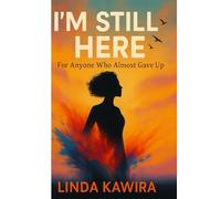 I'M STILL HERE: FOR ANYONE WHO ALMOST GAVE UP
