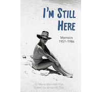 I'm Still Here: Selected Memoirs 1957-1986