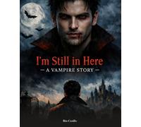 I'm Still In Here: --A Vampire Story--