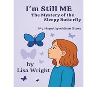 I'm Still ME - The Mystery of the Sleepy Butterfly: A Story of Strength and Hypothyroidism