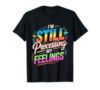 I'm Still Processing My Feelings Emotions Growth - Camiseta