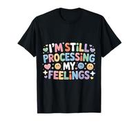 I'm Still Processing My Feelings Emotions Growth - Camiseta