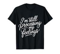 I'm Still Processing My Feelings Emotions Growth - Camiseta