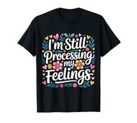 I'm Still Processing My Feelings Emotions Growth - Camiseta