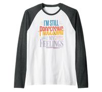 I'm Still Processing My Feelings Emotions Growth - Camiseta Manga Raglan