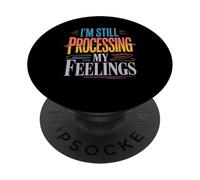 I'm Still Processing My Feelings Emotions Growth - PopSockets PopGrip Adhesivo
