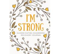 I'm Strong: Guided Eating Disorders Recovery Journal: Daily Healing Affirmations and Prompts for Body Image and Self-Reflection