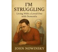 I'm Struggling: Living With a Loved One with Dementia