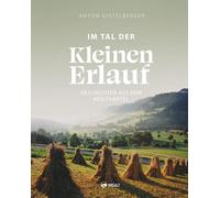 Im Tal der Kleinen Erlauf: Geschichten aus dem Mostviertel