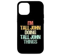 I'm Tall John Doing Tall John Things - Nombre Divertido Tall John Carcasa para iPhone 12/12 Pro