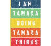 I'm Tamara Doing Tamara Things Journal: Tamara Personnalized Gifts For Girls & Women, Journal For Girls & Women Called Tamara, Tamara Gift Ideas, Journal With Quote And Name, 120 Pages, 6x9.