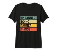 I'm Tanner Doing Tanner Things - Cita Personalizada Divertida Camiseta Premium