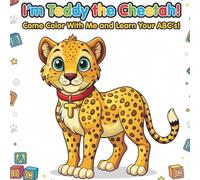 I'm Teddy the Cheetah: Come Color With Me and Learn Your ABC'S