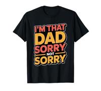I'm That Dad Sorry Not Sorry Camiseta