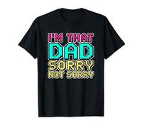 I'm That Dad Sorry Not Sorry Camiseta