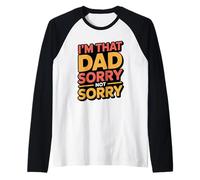 I'm That Dad Sorry Not Sorry Camiseta Manga Raglan