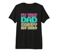 I'm That Dad Sorry Not Sorry Camiseta Premium