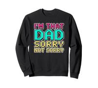 I'm That Dad Sorry Not Sorry Sudadera