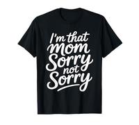 I'm That Mom Sorry Not Sorry Camiseta