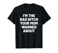 I'm The Bad Bitch Your mom Warned About. Sarcastic Humor Camiseta