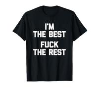 I'm The Best, Fuck The Rest T-Shirt funny saying sarcastic Camiseta