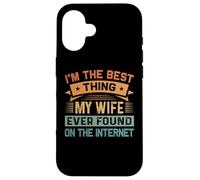 I'm The Best Thing My Wife Ever Found On The Internet Carcasa para iPhone 16