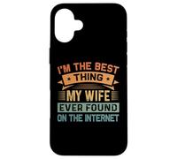 I'm The Best Thing My Wife Ever Found On The Internet Carcasa para iPhone 16 Plus