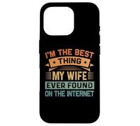 I'm The Best Thing My Wife Ever Found On The Internet Carcasa para iPhone 16 Pro
