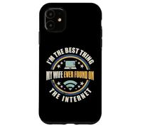 I'm The Best Thing My Wife Ever Found On The Internet Funny Carcasa para iPhone 11