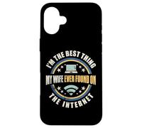 I'm The Best Thing My Wife Ever Found On The Internet Funny Carcasa para iPhone 16 Plus