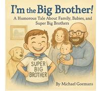 I'm the Big Brother!: A Humorous Tale About Family, Babies, and Super Big Brothers (The Goemans Family Adventures)