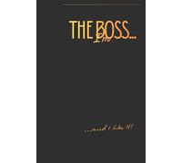 I'm the Boss... and You Know That!: Motivational Notebook, Targets organiser, Goals, Plans, Dreams, Ideas Organiser, Diary Journal, Stunning Gift Idea for Women and Man, note taking