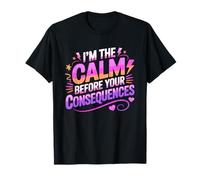 I'm The Calm Before Your Consequences Camiseta